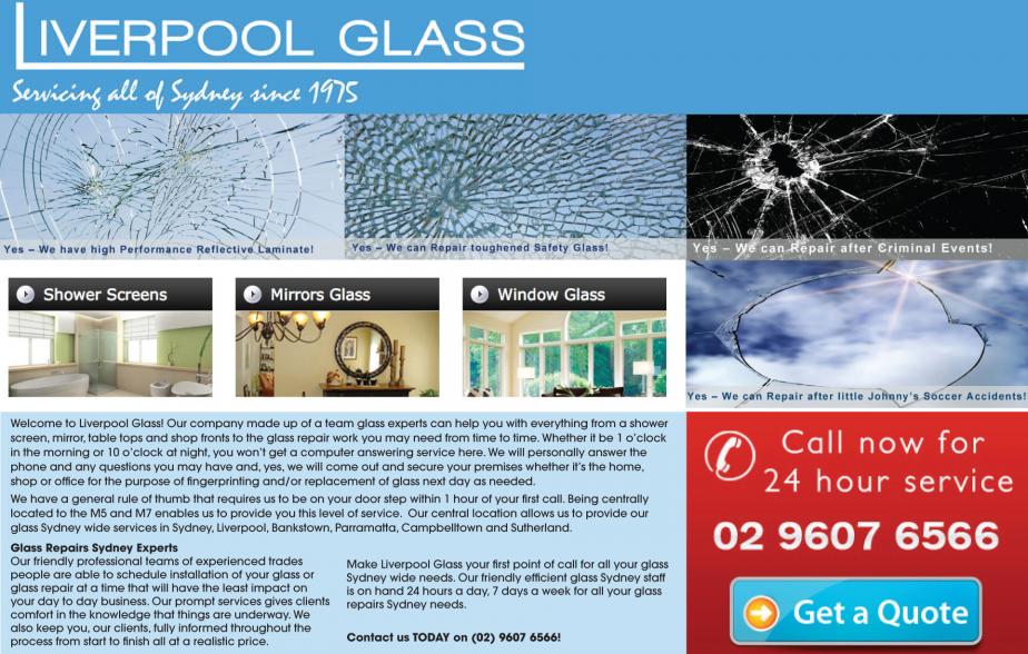 If your looking for a glazier who is reliable to attend to your needs whether it be glazier, splashbacks, glass cutting or anything to do with glazing in the areas of Wetherill Park, Bossley Park, Prairiewood, Abbotsbury, Edensor Park, Cecil Hills, Bonnyrigg, Bonnyrigg Heights, Mt Annan, Currans Hill, Bringelly, Hoxton Park, Hinchinbrook, West Hoxton, Horningsea Park, Glenfield, Macquarie Fields, Minto, Raby, Prestons, Ingleburn, St Andrews, Middleton Grange. Give Liverpool Glass Company a call on 02 9607 6566 for all of your glazing needs